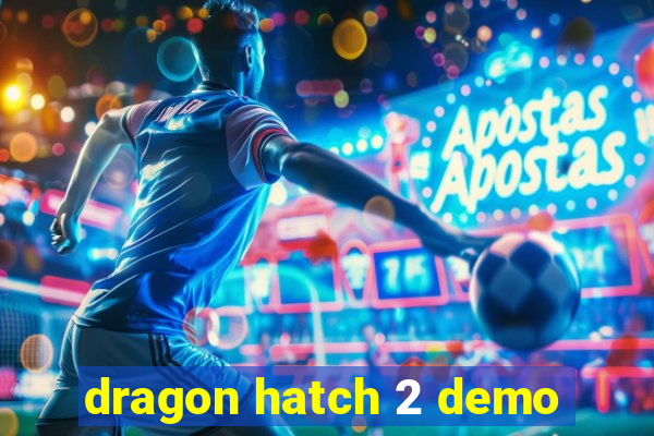 dragon hatch 2 demo